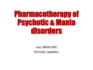 Pharmacotherapy of
Psychotic & Mania
disorders
Late. BRKM GMC
Dimrapal, Jagdalpur
 