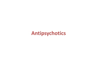 Antipsychotics
 