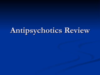 Antipsychotics Review
 