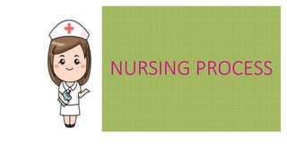 NURSING PROCESS
 