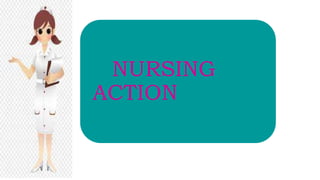 NURSING
ACTION
 