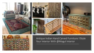 Antique Indian Hand Carved Furniture !!Style
Your Interior With @Mogul Interior
 