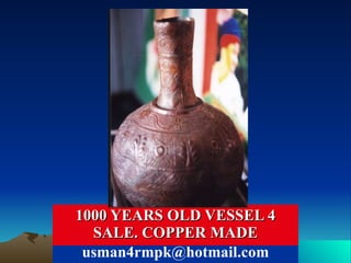 1000 YEARS OLD VESSEL 4 SALE. COPPER MADE [email_address] 