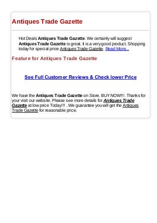 Antiques Trade Gazette
Hot Deals Antiques Trade Gazette. We certainly will suggest
Antiques Trade Gazette is great. It is a very good product. Shopping
today for special price Antiques Trade Gazette. Read More...
Feature for Antiques Trade Gazette
See Full Customer Reviews & Check lower Price
We have the Antiques Trade Gazette on Store. BUYNOW!!!. Thanks for
your visit our website. Please see more details for Antiques Trade
Gazette at low price Today!!! . We guarantee you will get the Antiques
Trade Gazette for reasonable price.
 