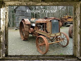 Antique Tractor




                  cvonck@zeelandnet.nl
 