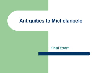 Antiquities to Michelangelo Final Exam 