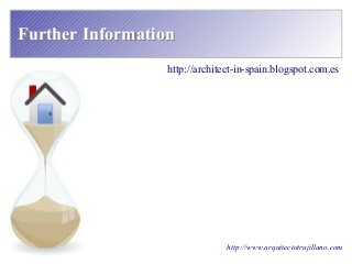 Further InformationFurther Information
http://architect-in-spain.blogspot.com.es
http://www.arquitectotrujillano.com
 
