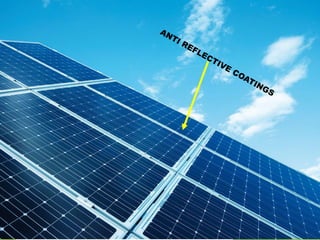 anti reflective coatings on the solar photo voltaic panel's