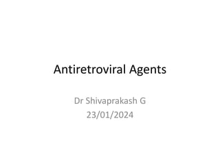 Antiretroviral Agents
Dr Shivaprakash G
23/01/2024
 