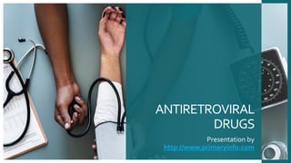 ANTIRETROVIRAL
DRUGS
Presentation by
http://www.primaryinfo.com
 