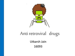 Anti retroviral drugs
Utkarsh Jain
16093
 