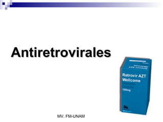 Antiretrovirales



       MV. FM-UNAM
 