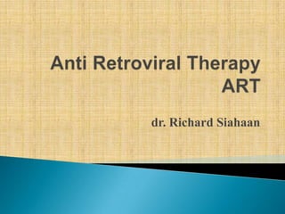 Anti Retroviral TherapyART dr. Richard Siahaan 