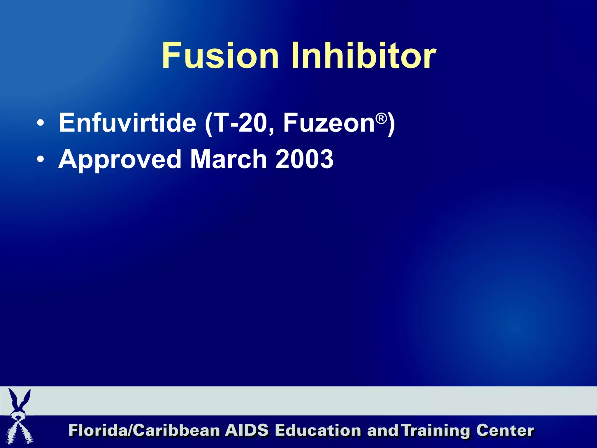 Fusion Inhibitor Enfuvirtide (T-20, Fuzeon ® ) Approved March 2003 