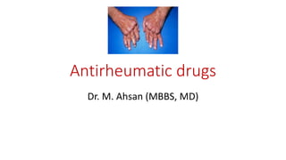 Antirheumatic drugs
Dr. M. Ahsan (MBBS, MD)
 