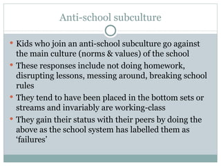 Anti-school subculture ,[object Object],[object Object],[object Object],[object Object]
