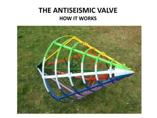 THE ANTISEISMIC VALVE HOW IT WORKS  