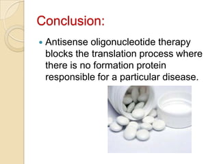    Genes responsible for the cause of disease can be predicted.  Technetium-99m labeled  antisense probes  are radiolabelled agents. These are injected intravenously and those are imaged in early stages.