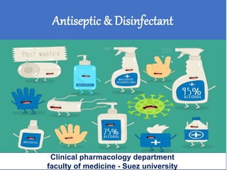 Antiseptic & Disinfectant
Clinical pharmacology department
faculty of medicine - Suez university
 