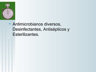 • Antimicrobianos diversos,
Desinfectantes, Antisépticos y
Esterilizantes.
  

 