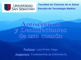 Facultad de Ciencias de la Salud
                 Escuela de Tecnología Medica




      Profesor: Luis Prieto Vega.
Asignatura: Fundamentos de Enfermería.
 