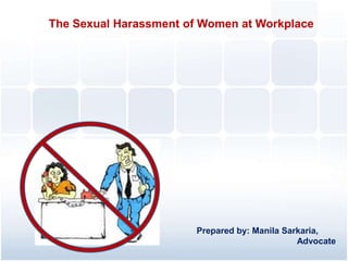 The Sexual Harassment of Women at Workplace

Prepared by: Manila Sarkaria,
Advocate

 