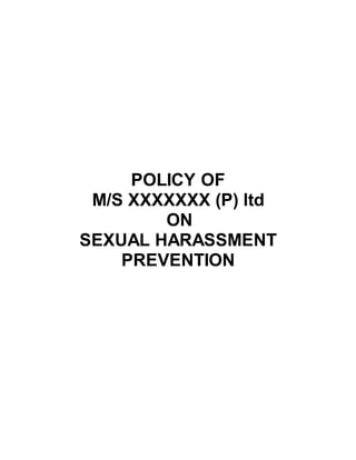 POLICY OF
M/S XXXXXXX (P) ltd
ON
SEXUAL HARASSMENT
PREVENTION
 