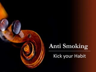 Anti Smoking
Kick your Habit
 