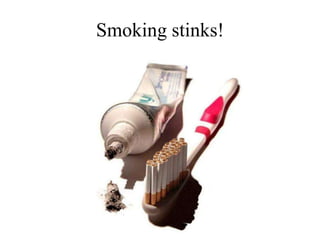 Smoking stinks!

 