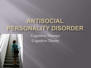 Antisocial Personality disorder Cognitive Therapy Cognitive Theory 