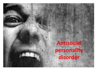 Antisocial
personality
disorder

 