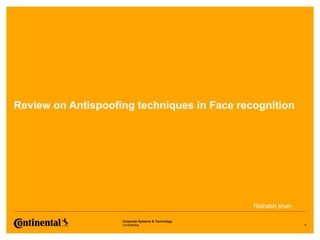 Confidential
Corporate Systems & Technology
Rishabh shah
Review on Antispoofing techniques in Face recognition
1
 