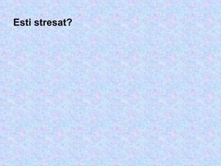 Esti stresat? 