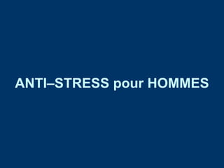 ANTI–STRESS pour HOMMES 