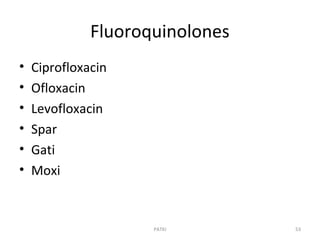Fluoroquinolones
• Ciprofloxacin
• Ofloxacin
• Levofloxacin
• Spar
• Gati
• Moxi
PATKI 53
 