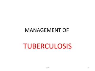 MANAGEMENT OF
TUBERCULOSIS
PATKI 59
 