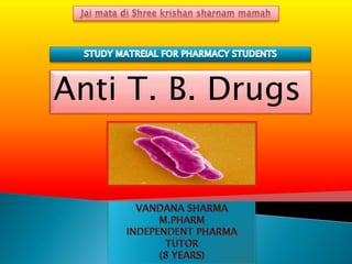 Anti T. B. Drugs
 