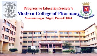 Progressive Education Society’s
Modern College of Pharmacy
Yamunanagar, Nigdi, Pune 411044
1
 