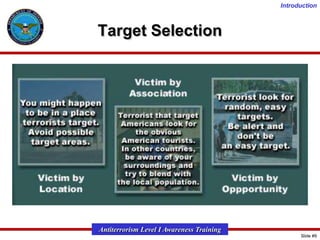 Introduction

Target Selection

Antiterrorism Level I Awareness Training
Slide #9

 