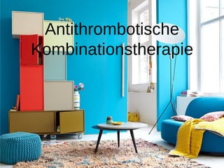 Antithrombotische
Kombinationstherapie
 