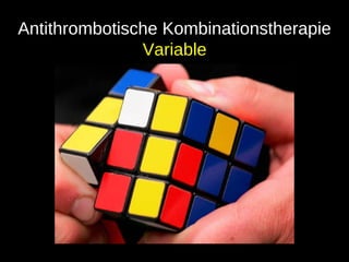 Antithrombotische Kombinationstherapie
Variable
 