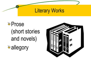 Literary Works  Prose  (short stories and novels) allegory 