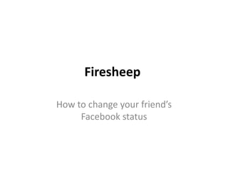 Firesheep  How to change your friend’s Facebook status 