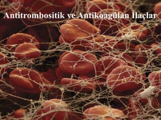 Antitrombositik ve Antikoagülan İlaçlar




        Dr.Hasan Basri Ulusoy
 