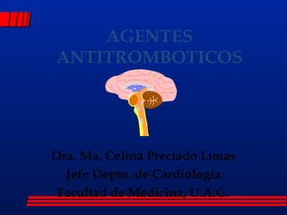 AGENTES ANTITROMBOTICOS Dra. Ma. Celina Preciado Limas Jefe  Depto .  de Cardiología Facultad de Medicina, U.A.G. 