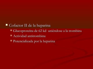  CCooffaaccttoorr IIII ddee llaa hheeppaarriinnaa 
 GGlluuccoopprrootteeíínnaa ddee 622 kkdd uunniiéénnddoossee aa llaa ttrroommbbiinnaa 
 AAccttiivviiddaadd aannttiittrroommbbiinnaa 
 PPootteenncciiaalliizzaaddaa ppoorr llaa hheeppaarriinnaa 
 