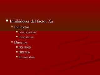  IInnhhiibbiiddoorreess ddeell ffaaccttoorr XXaa 
 IInnddiirreeccttooss 
 FFoonnddaappaarriinnuuxx 
 IIddrraappaarriinnuuxx 
 DDiirreeccttooss 
 DDXX--9900655 
 DDPPCC99006 
 RRiivvaarrooxxaabbaann 
 