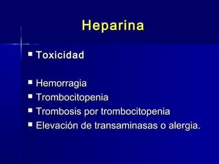 HHeeppaarriinnaa 
 TTooxxiicciiddaadd 
 HHeemmoorrrraaggiiaa 
 TTrroommbboocciittooppeenniiaa 
 TTrroommbboossiiss ppoorr ttrroommbboocciittooppeenniiaa 
 EElleevvaacciióónn ddee ttrraannssaammiinnaassaass oo aalleerrggiiaa.. 
 