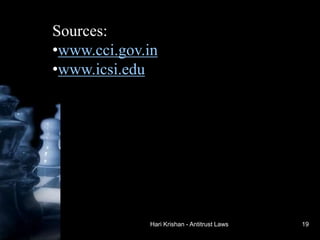Hari Krishan - Antitrust Laws
Sources:
•www.cci.gov.in
•www.icsi.edu
19
 