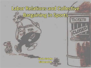 Labor Relations and Collective Bargaining in Sports Chris Gulotta Slidecast #1 